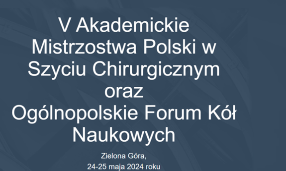 V Akademickie Mistrzostwa Polski w Szyciu Chirurgicznym oraz Ogólnopolskie Forum Kół Naukowych 24-25 maja 2024 roku