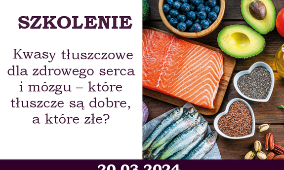 Szkolenie - Kwasy tłuszczowe dla zdrowego serca i mózgu – które tłuszcze są dobre, a które złe? (20.03.2024)